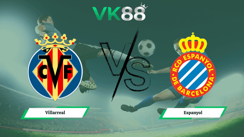 VK88 Nhận định soi kèo Villarreal vs Espanyol 03h00 ngày 10/02/2026 – La Liga