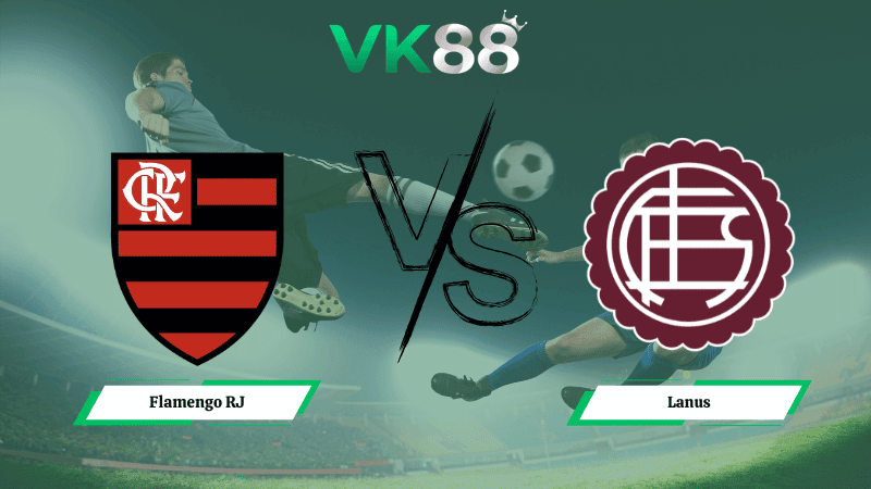 VK88 Nhận định soi kèo Flamengo RJ vs Lanus 07h30 ngày 27/02/2026 – Recopa Sudamericana