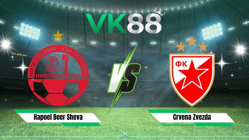 VK88 Nhận định soi kèo Hapoel Beer Sheva vs Crvena Zvezda 00h30 ngày 05/08/2026 – Vòng loại Champions League