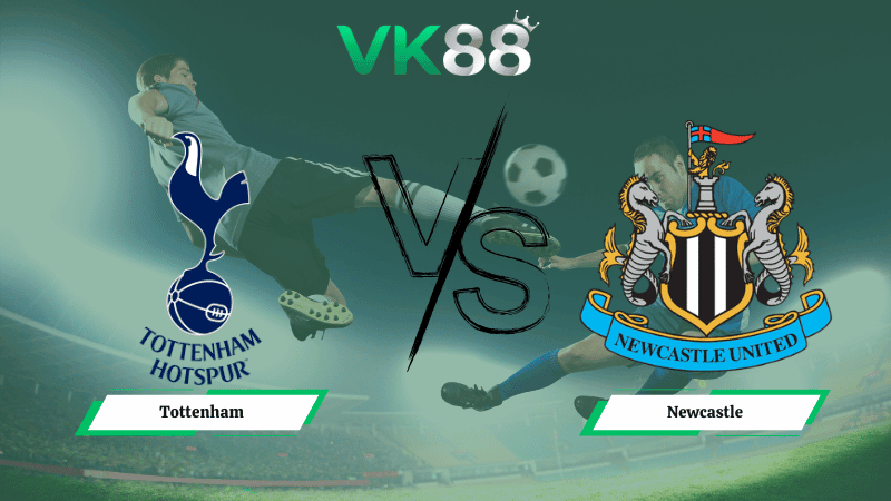 VK88 Nhận định soi kèo Tottenham vs Newcastle 02h30 ngày 11/02/2026 – Ngoại hạng Anh