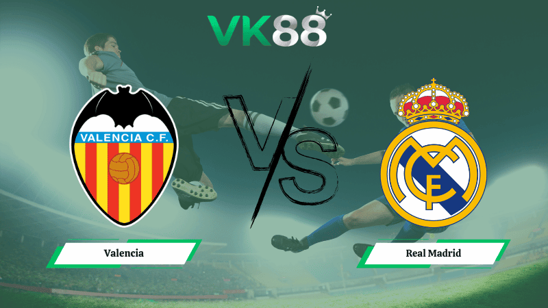 VK88 Nhận định soi kèo Valencia vs Real Madrid 03h00 ngày 09/02/2026 – La Liga