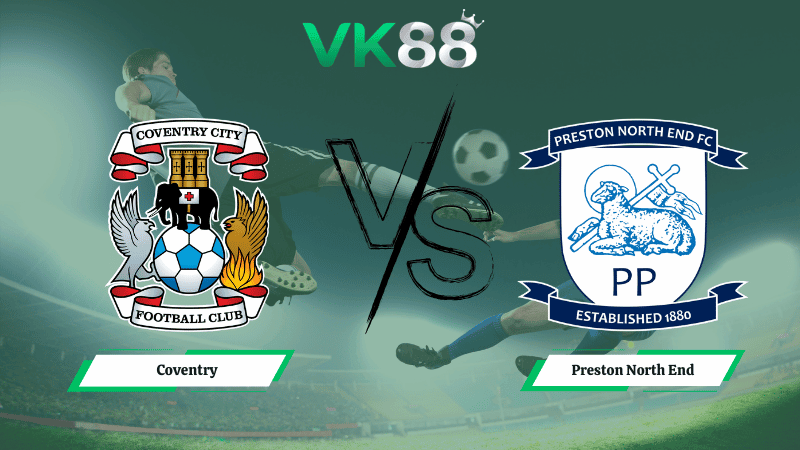 VK88 Nhận định soi kèo Coventry vs Preston North End 03h00 ngày 12/03/2026 – Hạng nhất Anh