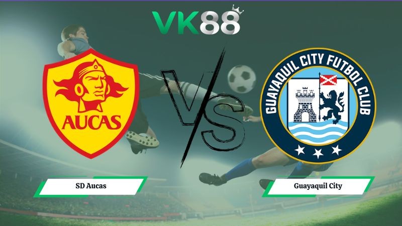 VK88 Nhận định soi kèo SD Aucas vs Guayaquil City 07h00 ngày 08/07/2026 – VĐQG Ecuador