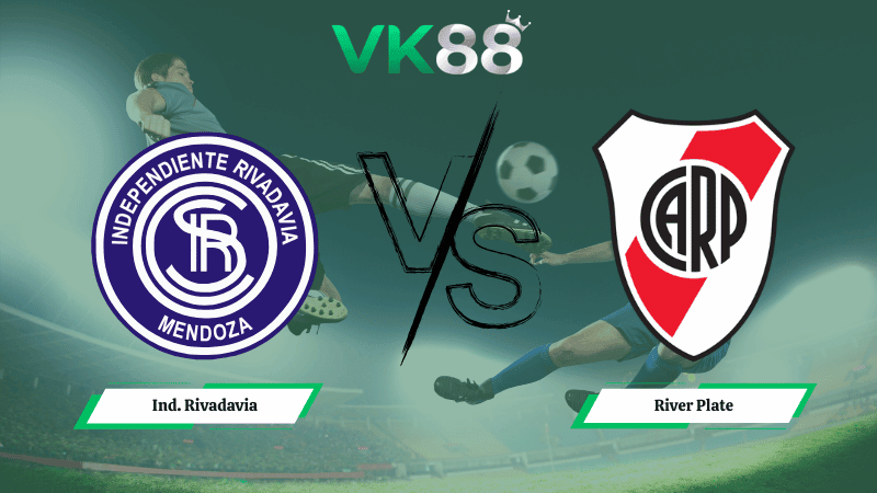 VK88 Nhận định soi kèo Ind. Rivadavia vs River Plate ngày 07h30 ngày 03/03/2026 – VĐQG Argentina