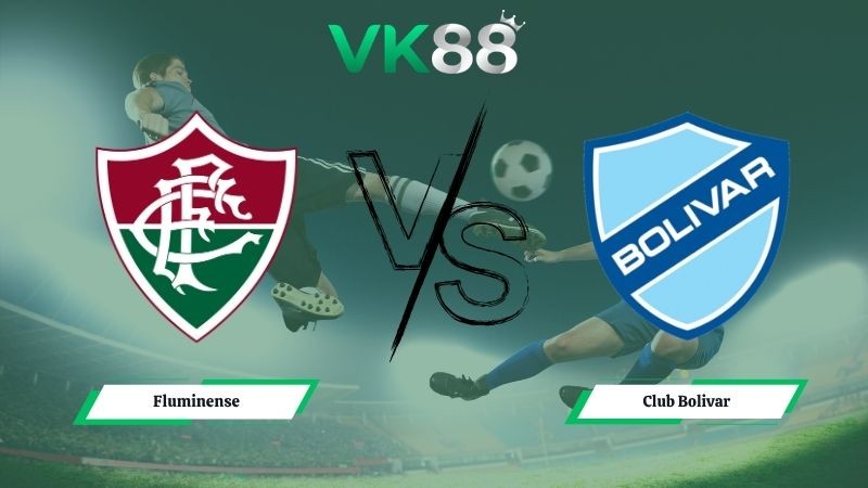 VK88 Nhận định soi kèo Fluminense vs Club Bolivar 05h00 ngày 20/05/2026 – Copa Libertadores