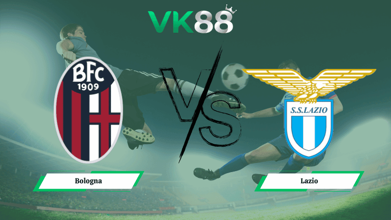 VK88 Nhận định soi kèo Bologna vs Lazio 03h00 ngày 12/02/2026  – Coppa Italia