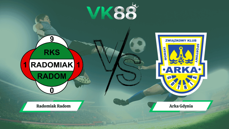 VK88 Nhận định soi kèo Radomiak Radom vs Arka Gdynia 02h30 ngày 06/03/2026 – VĐQG Ba Lan