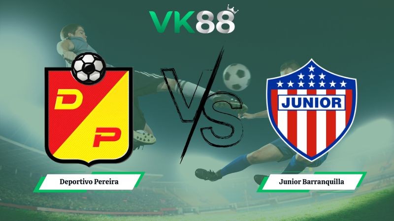 VK88 Nhận định soi kèo Deportivo Pereira vs Junior Barranquilla 08h30 ngày 03/02/2026 – VĐQG Colombia