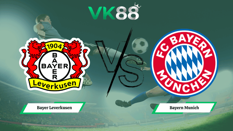 VK88 Nhận định soi kèo Bayer Leverkusen vs Bayern Munich 21h30 ngày 14/03/2026 - Bundesliga