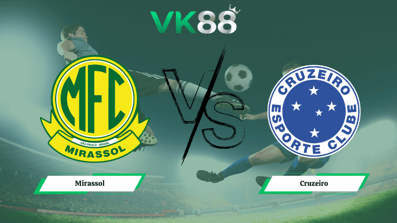 VK88 Nhận định soi kèo Mirassol vs Cruzeiro 05h00 ngày 12/02/2026  – VĐQG Brazil