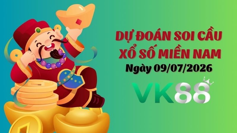 VK88 Dự Đoán Soi Cầu Xổ Số Miền Nam Ngày 09/07/2026 - Tìm Kiếm Con Lô Ưu Tú Nhất