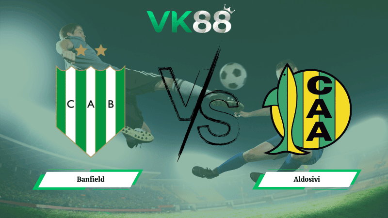 VK88 Nhận định soi kèo Banfield vs Aldosivi 07h30 ngày 03/03/2026 – VĐQG Argentina