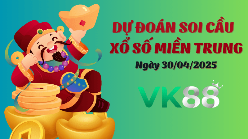 VK88 Dự Đoán Soi Cầu Xổ Số Miền Trung Ngày 30/04/2025 - Tìm Kiếm Con Lô Ưu Tú Nhất