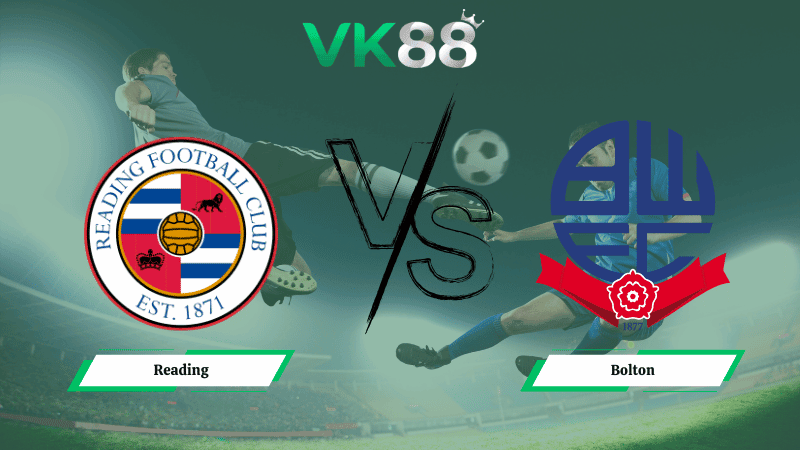 VK88 Nhận định soi kèo Reading vs Bolton 03h00 ngày 18/02/2026 – League One